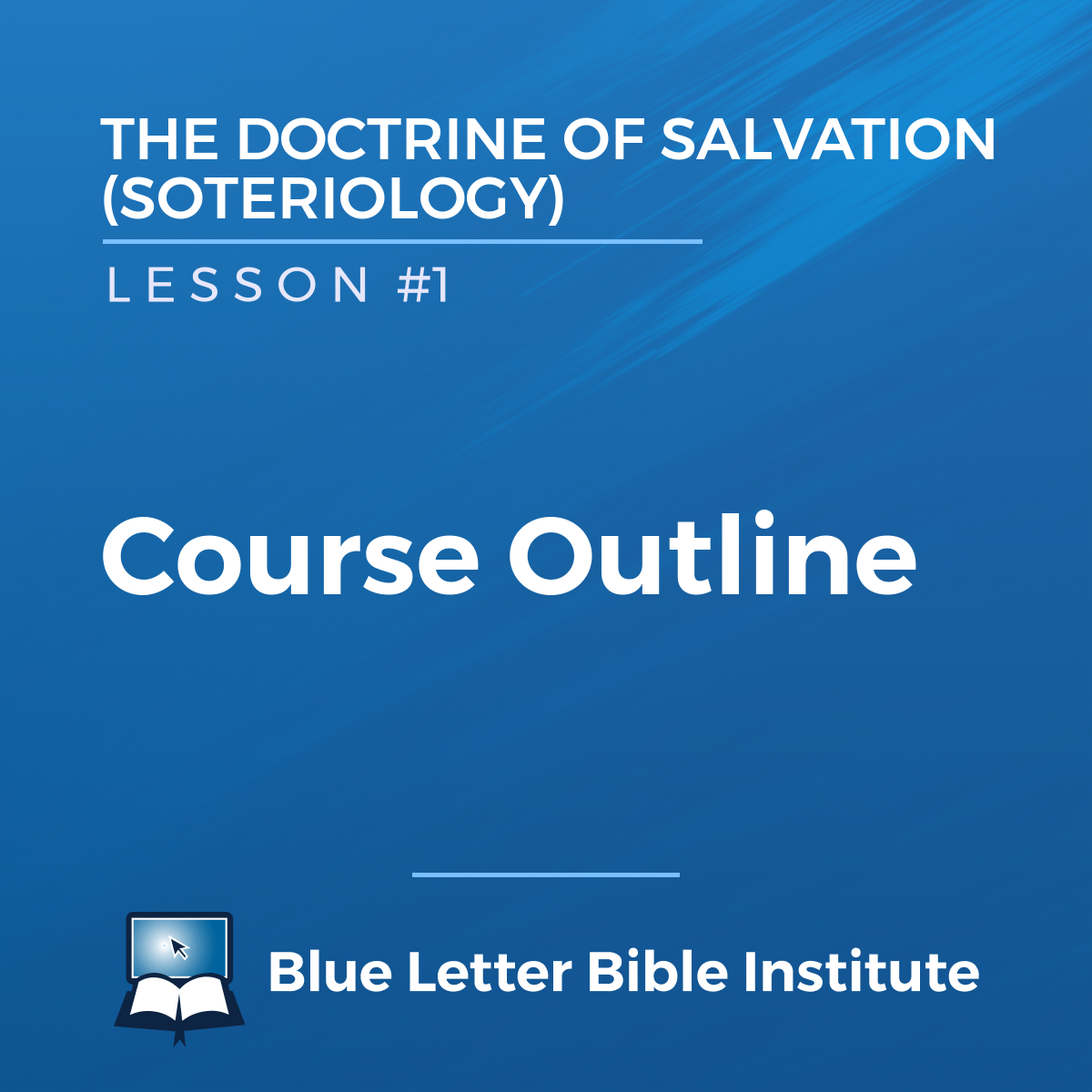 Lesson 1: Course Outline | The Doctrine of Salvation (Soteriology)