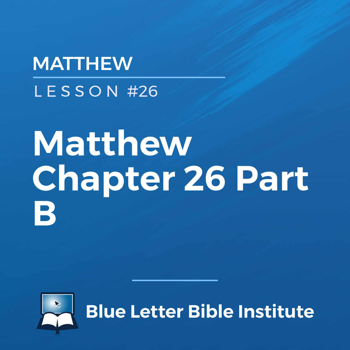 Lesson 26: Matthew Chapter 26 Part B | Matthew