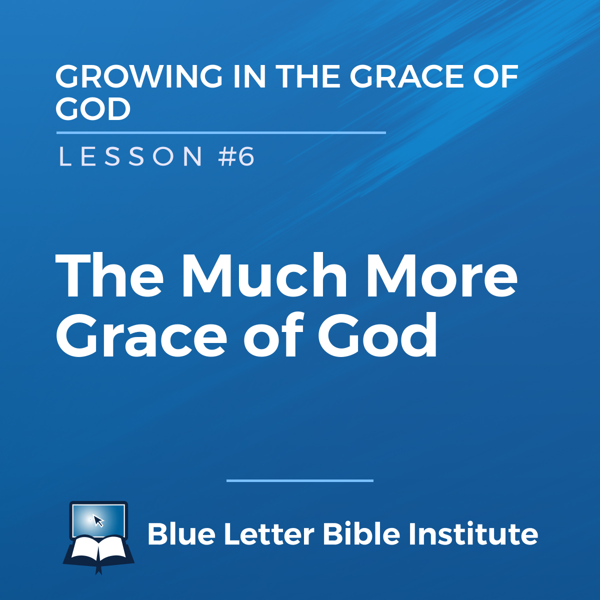 Lesson 6: The Much More Grace of God | Growing in the Grace of God