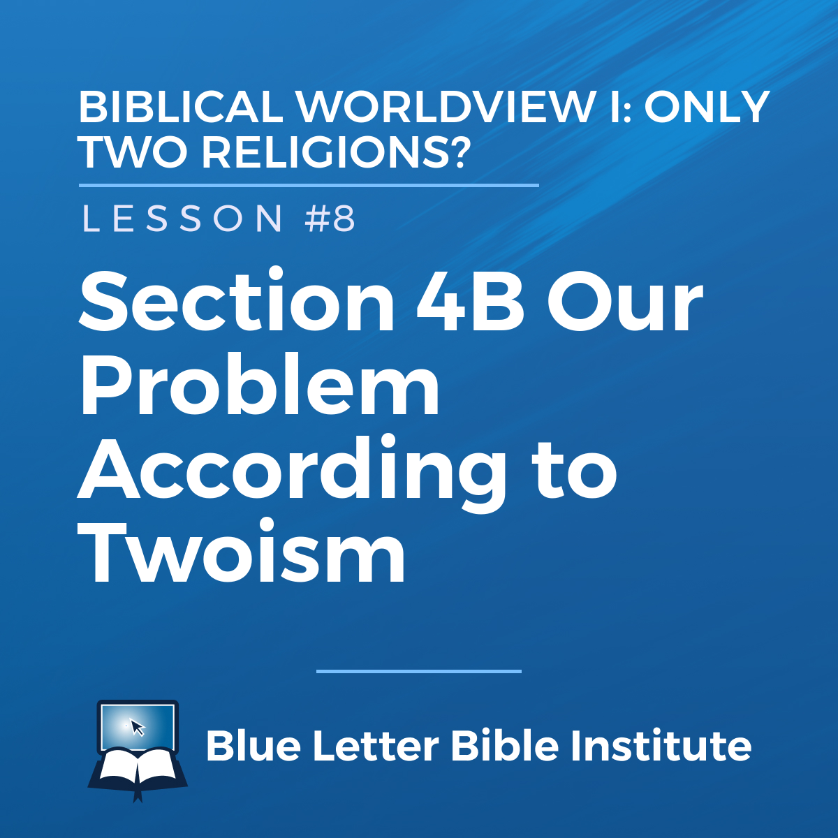 Lesson 8: Section 4B Our Problem According to Twoism | Biblical ...